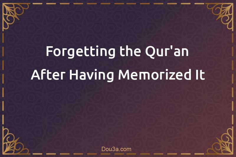 Forgetting the Qur'an After Having Memorized It