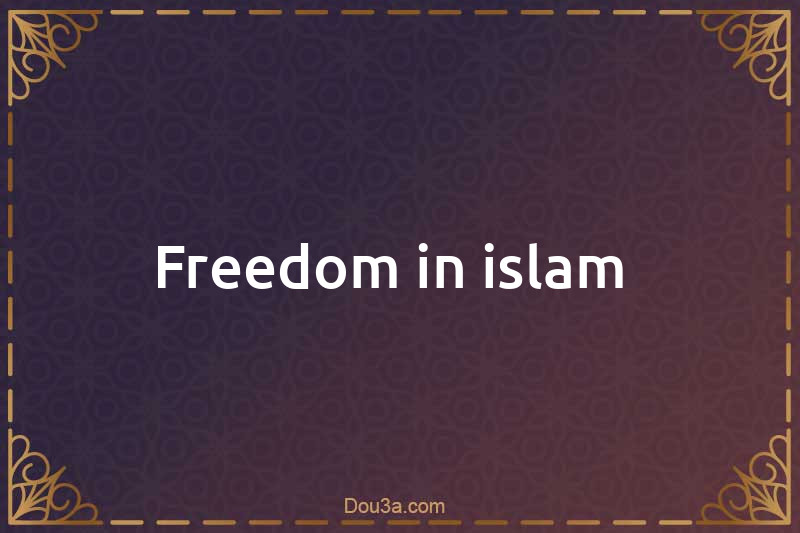 Freedom in islam 
