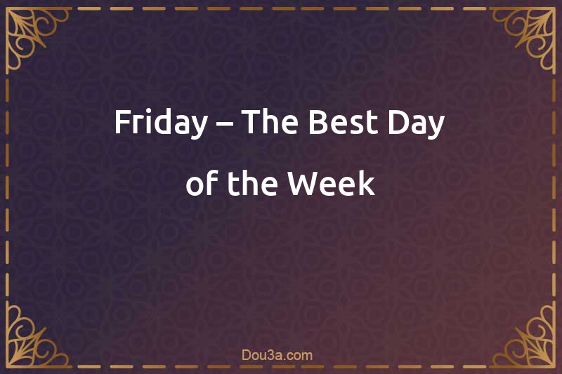 Friday – The Best Day of the Week