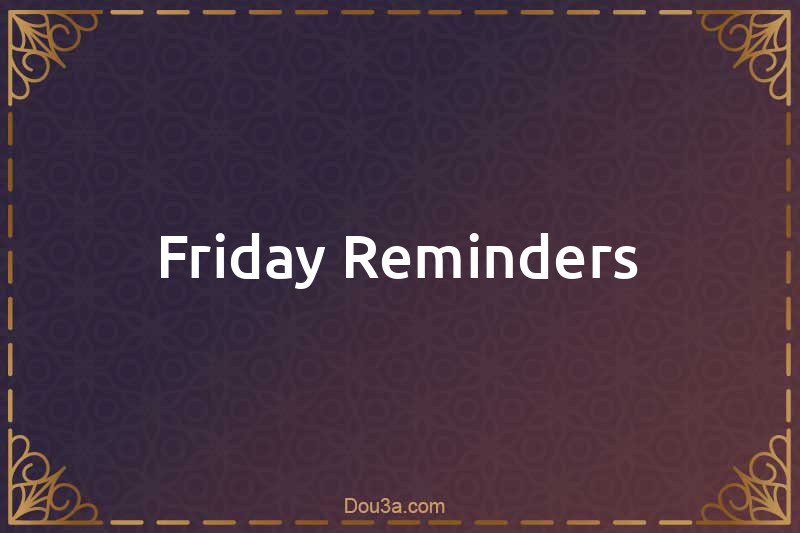 Friday Reminders