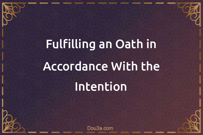 Fulfilling an Oath in Accordance With the Intention