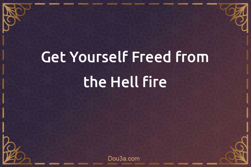 Dua to Get Yourself Freed from the Hell-fire