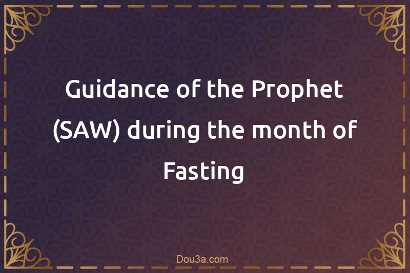 Guidance of the Prophet (SAW) during the month of Fasting