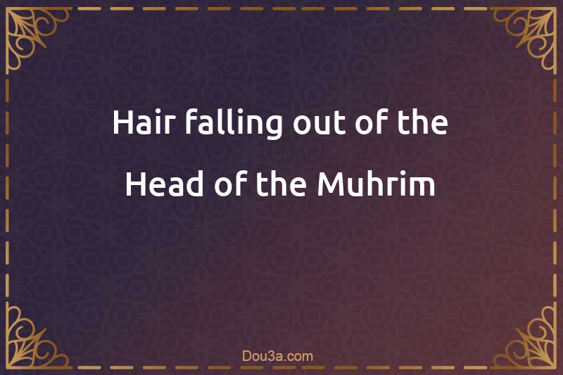 Hair falling out of the Head of the Muhrim