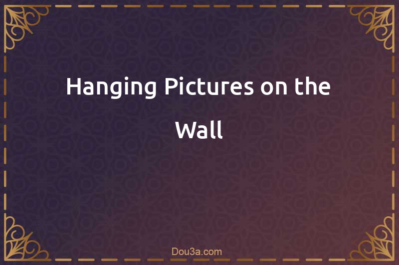 Hanging Pictures on the Wall