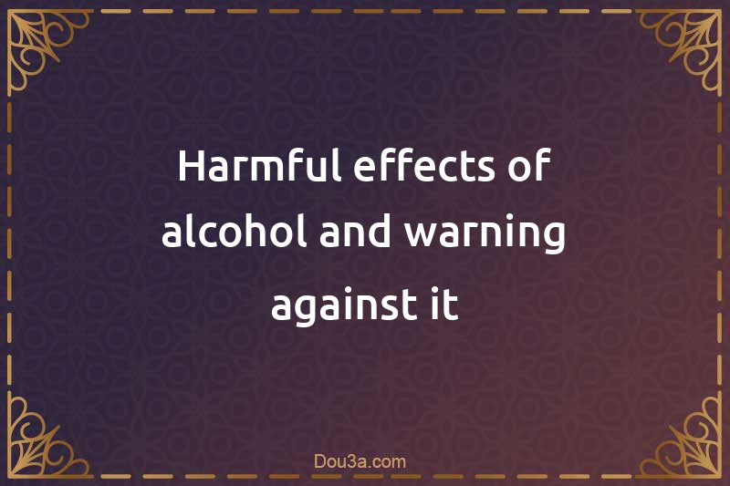Harmful effects of alcohol and warning against it