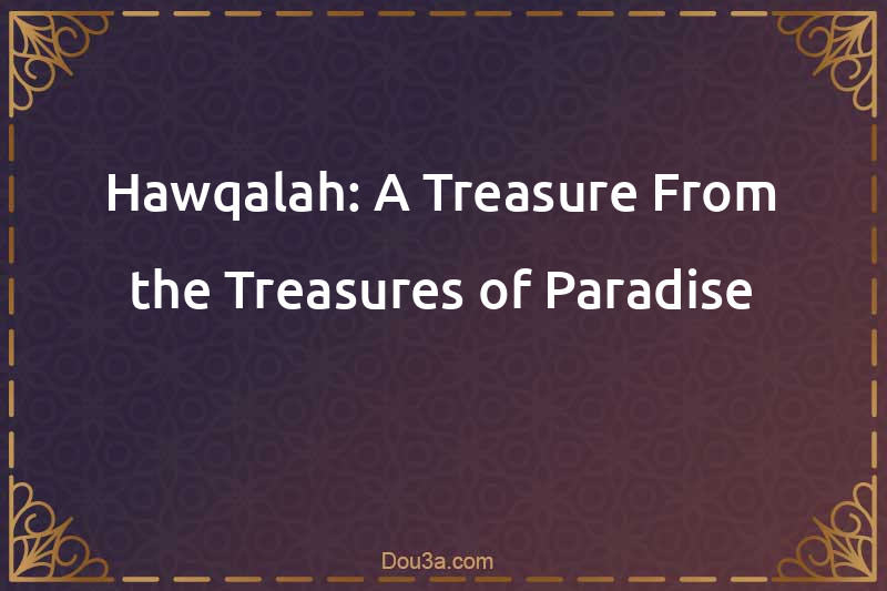 Hawqalah: A Treasure From the Treasures of Paradise