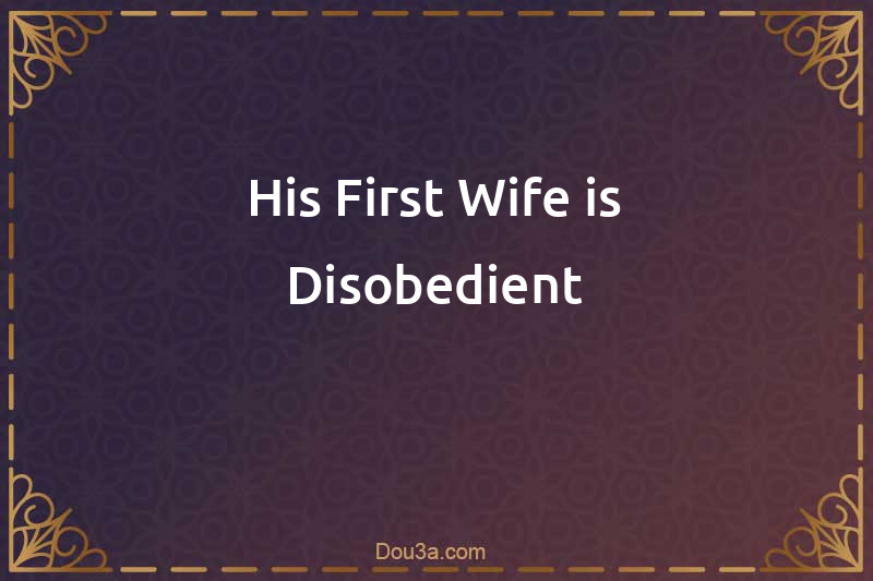 His First Wife is Disobedient