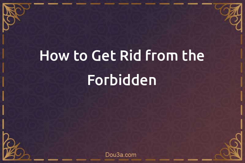 How to Get Rid from the Forbidden