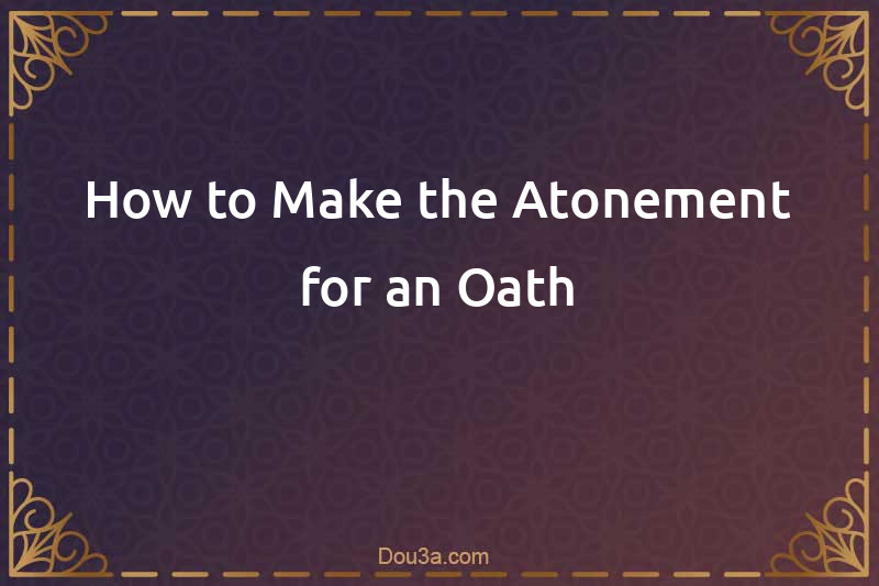 How to Make the Atonement for an Oath