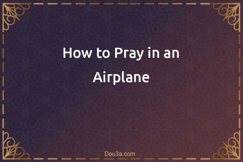 How to Pray in an Airplane