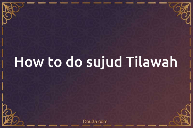 How to do sujud Tilawah