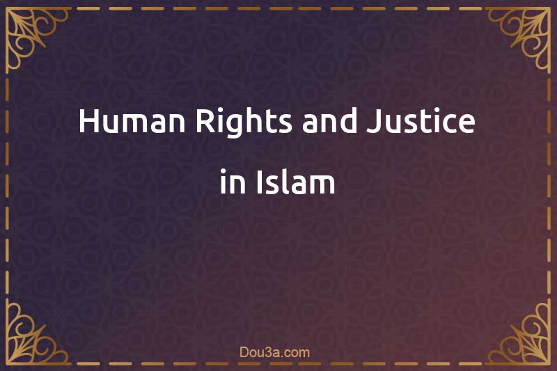 Human Rights and Justice in Islam