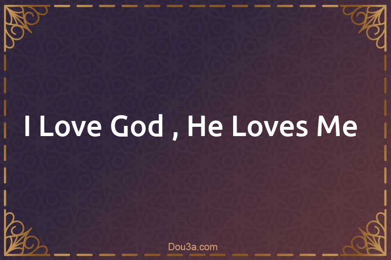 I Love God , He Loves Me 