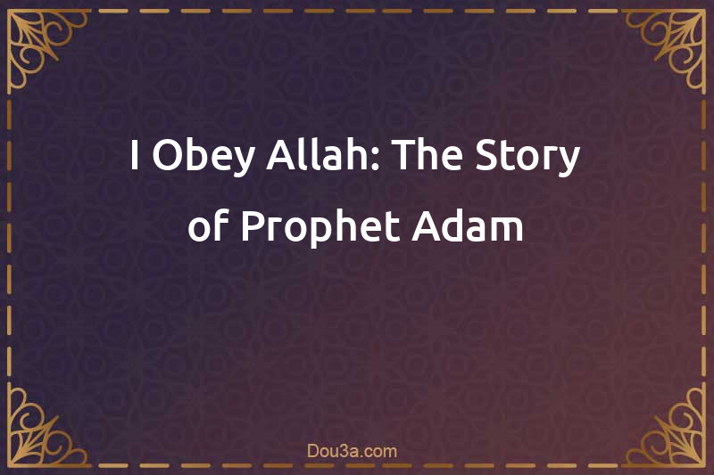  The Story of Prophet Adam