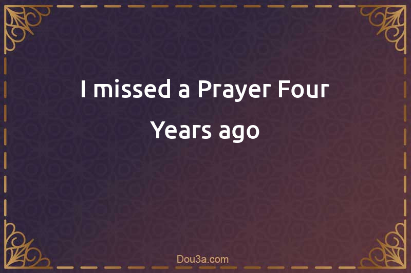 I missed a Prayer Four Years ago