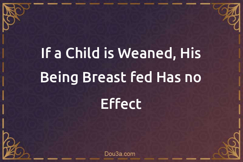 If a Child is Weaned, His Being Breast-fed Has no Effect