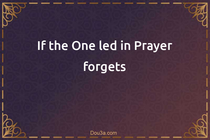 If the One led in Prayer forgets