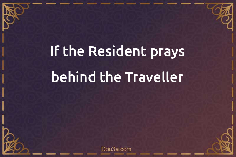 If the Resident prays behind the Traveller