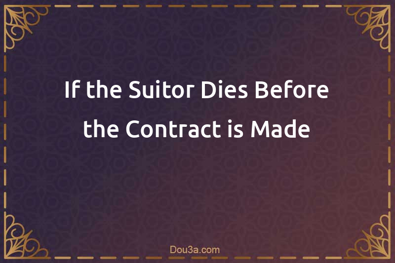 If the Suitor Dies Before the Contract is Made