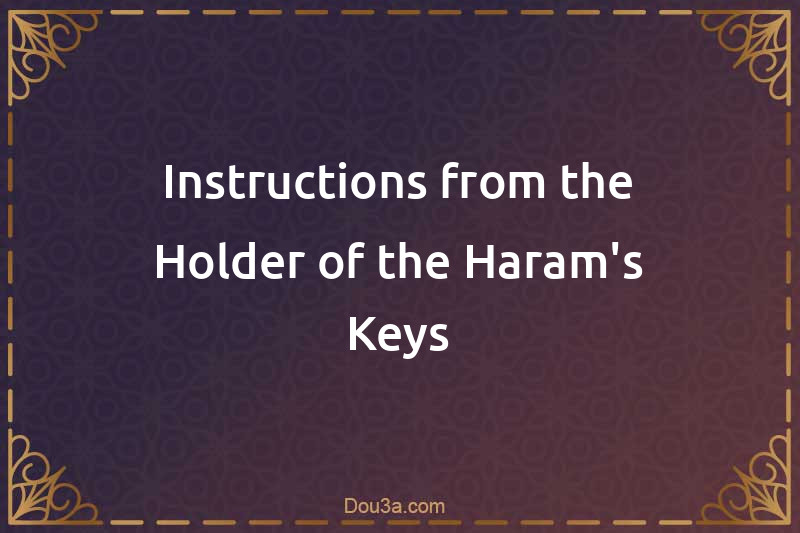 Instructions from the Holder of the Haram's Keys