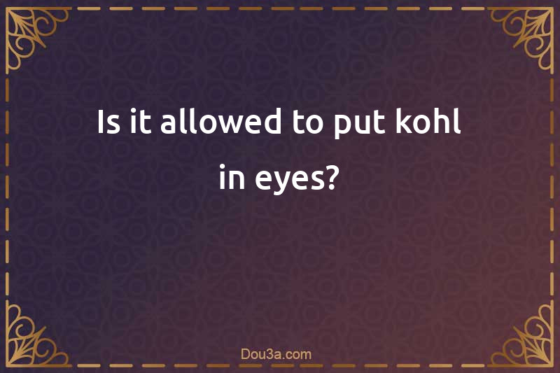 Is it allowed to put kohl in eyes?