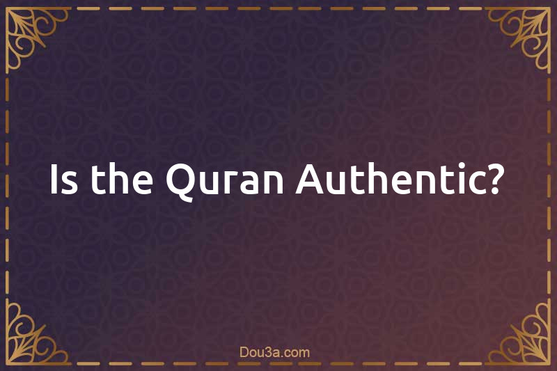 Is the Quran Authentic?
