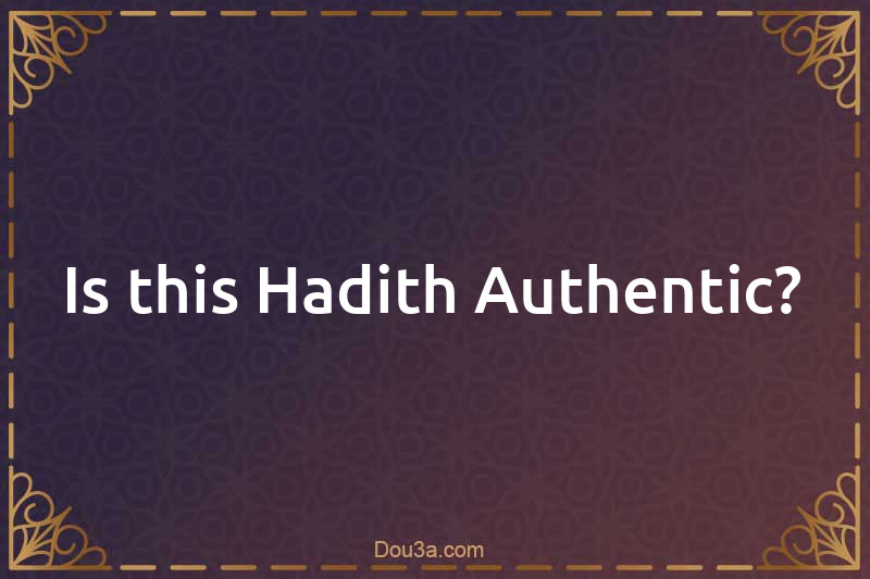 Is this Hadith Authentic?