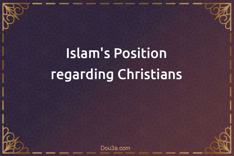 Islam's Position regarding Christians