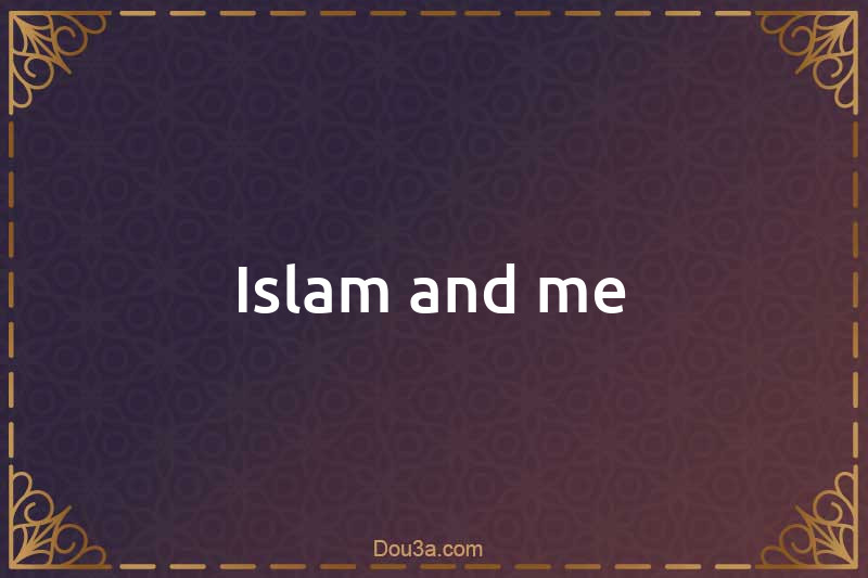 Islam and me
