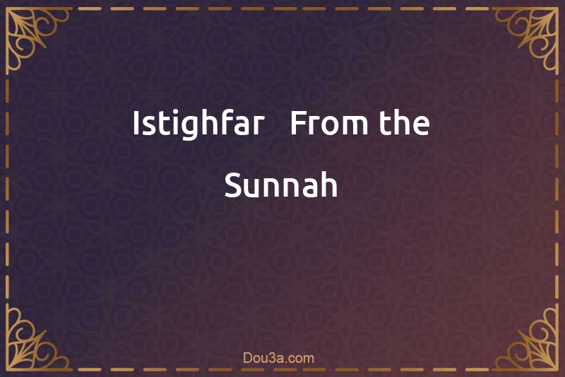 Istighfar - From the Sunnah