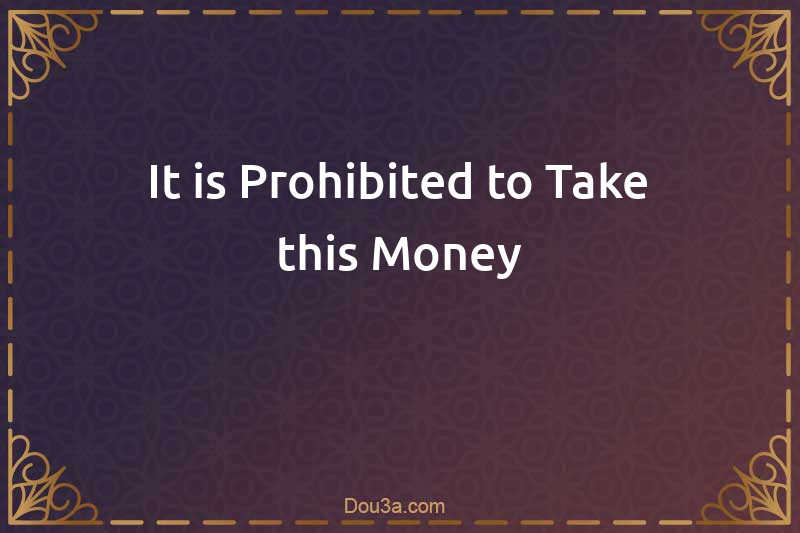 It is Prohibited to Take this Money