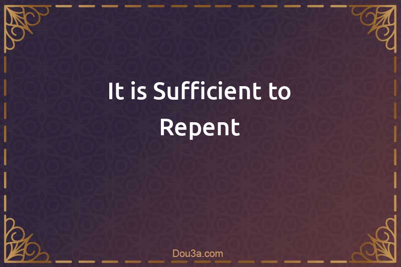 It is Sufficient to Repent