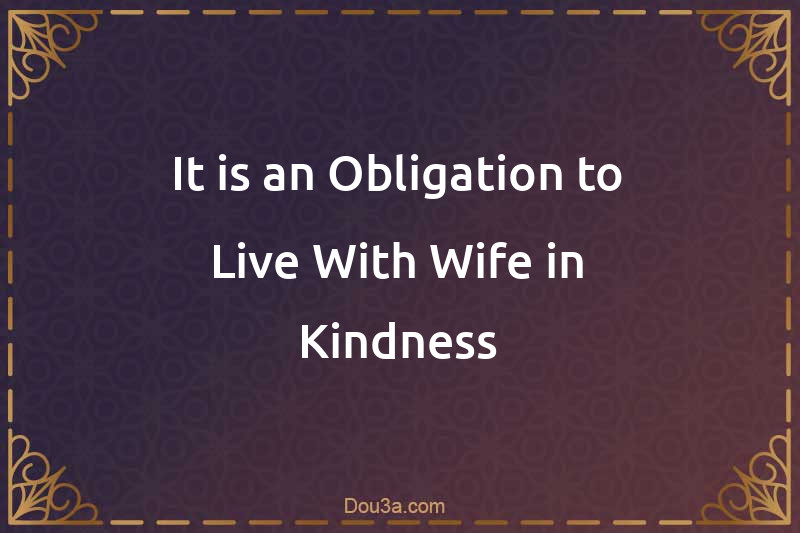 It is an Obligation to Live With Wife in Kindness