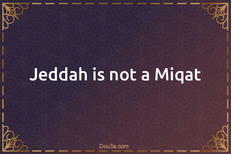 Jeddah is not a Miqat