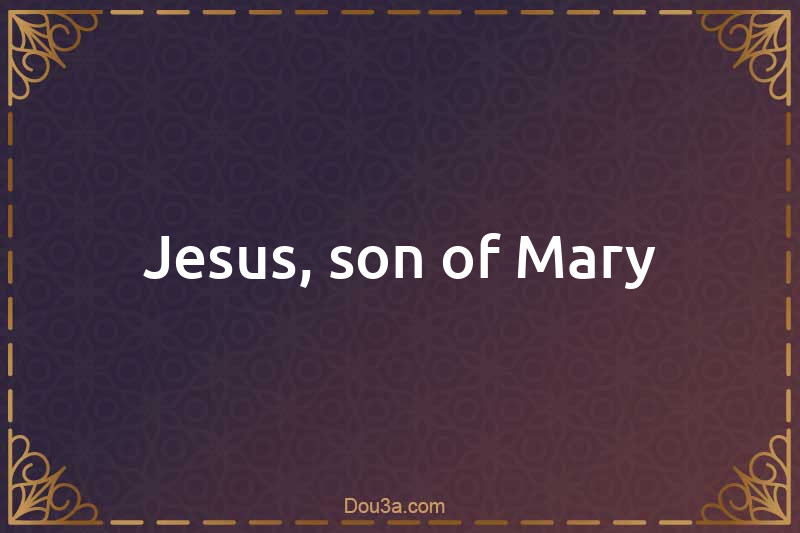 Jesus, son of Mary