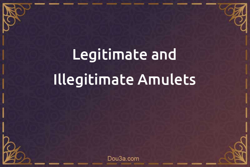 Legitimate and Illegitimate Amulets