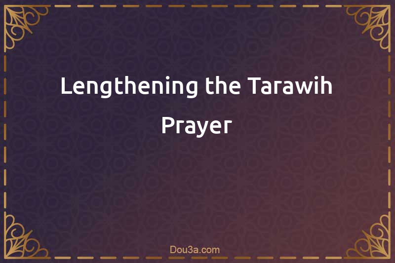 Lengthening the Tarawih Prayer