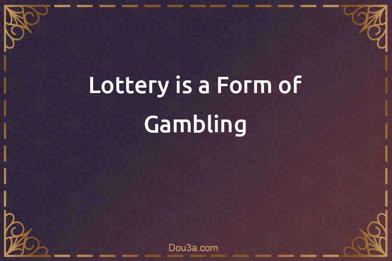Lottery is a Form of Gambling
