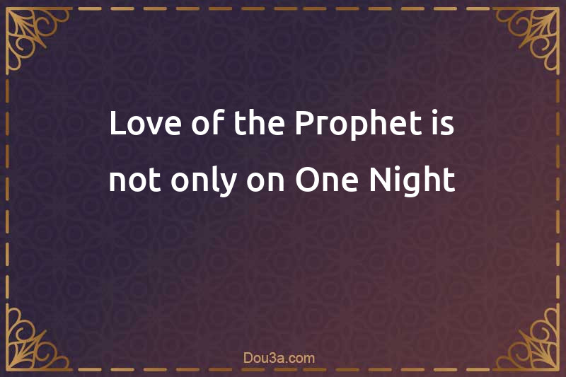 Love of the Prophet is not only on One Night