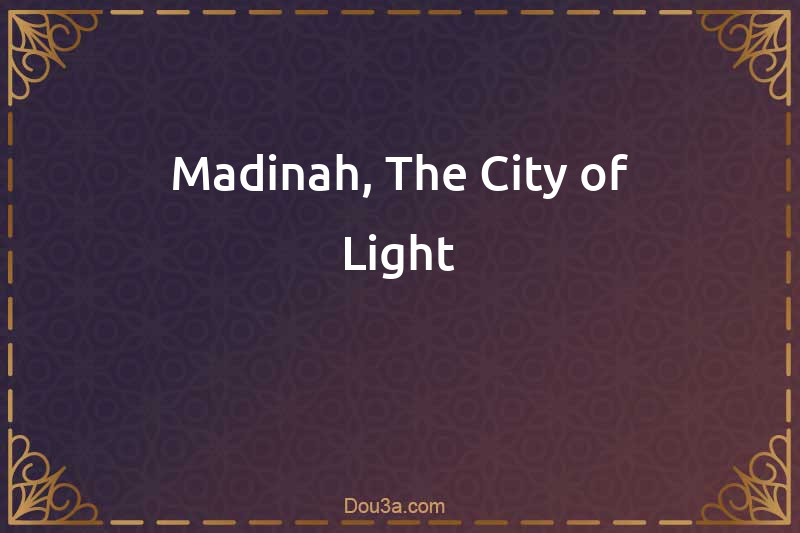 Madinah, The City of Light