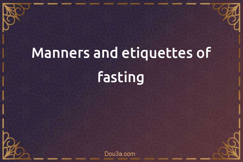 Manners and etiquettes of fasting