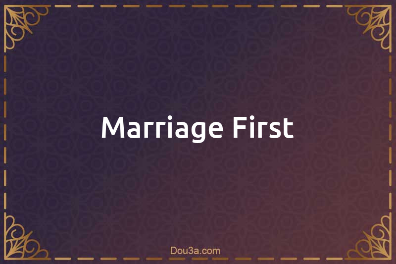 Marriage First