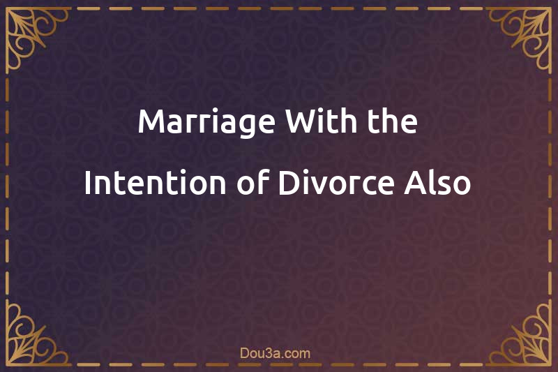 Marriage With the Intention of Divorce Also