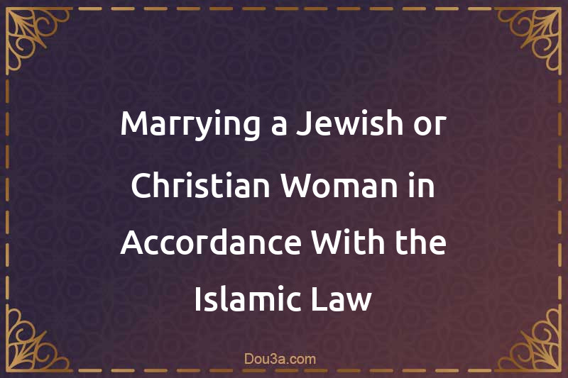 Marrying a Jewish or Christian Woman in Accordance With the Islamic Law