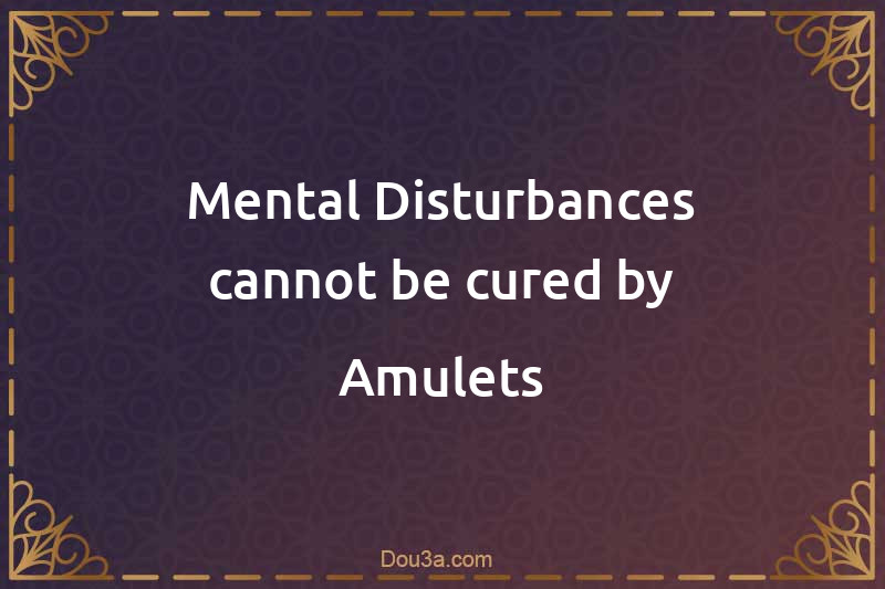 Mental Disturbances cannot be cured by Amulets