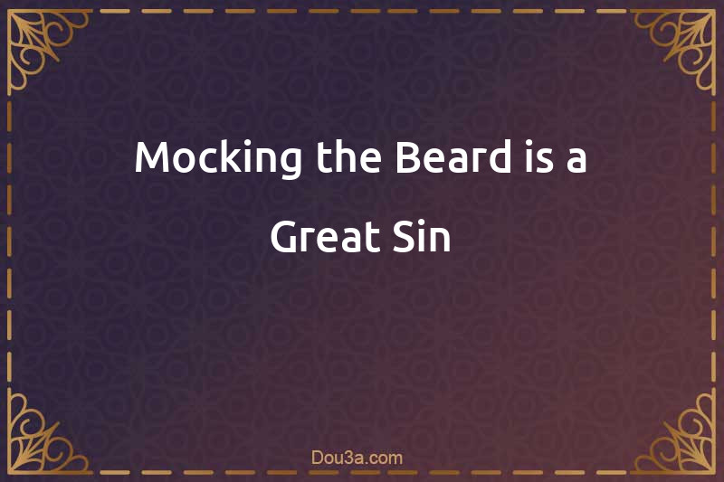 Mocking the Beard is a Great Sin