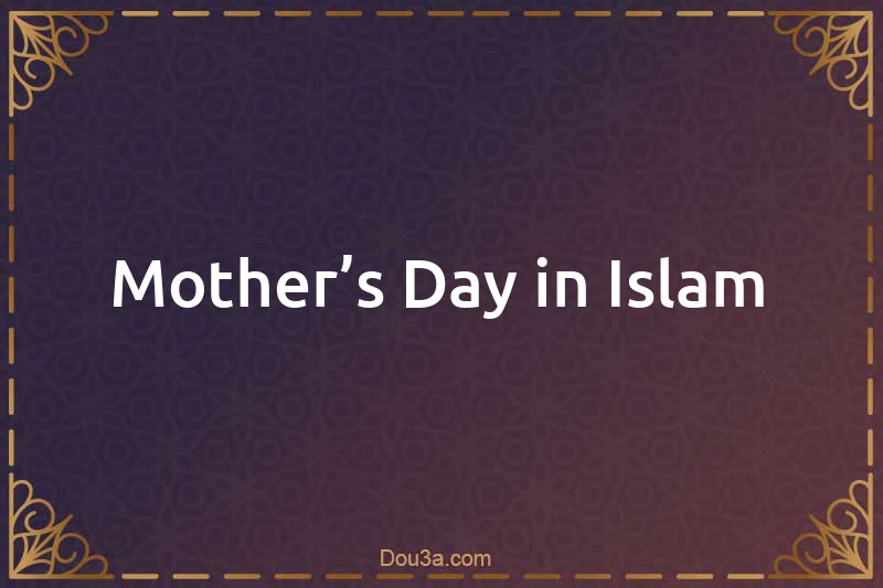 Mother’s Day in Islam