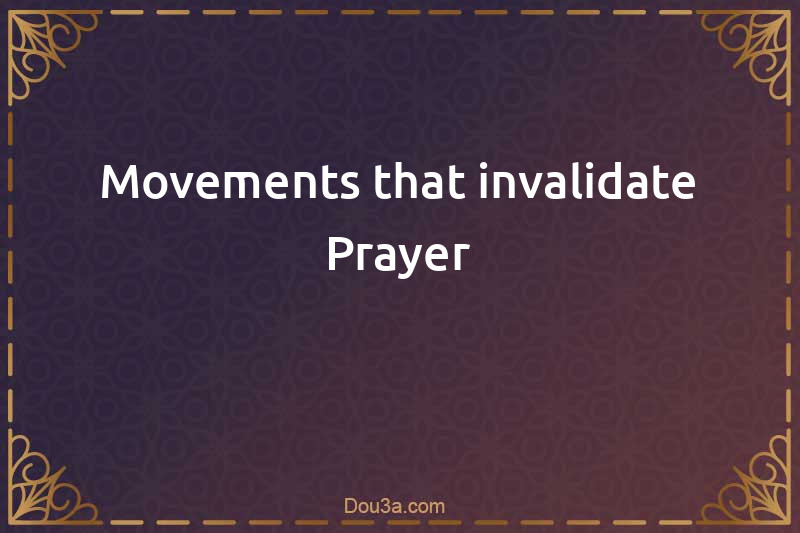 Movements that invalidate Prayer