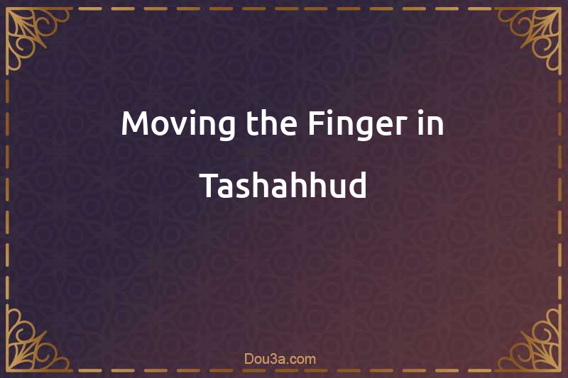 Moving the Finger in Tashahhud